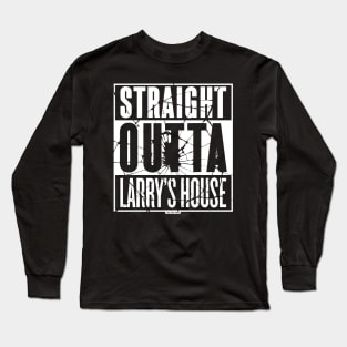 Straight Outta Larry's House (Black Shattered) Long Sleeve T-Shirt